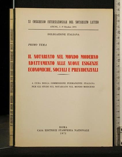 Il Notariato Nel Mondo Moderno Adattamento Alle Nuove Esigenze Economiche, Sociali e Previdenziali Xi Congresso Internazionale Del Notariato Latino Atene, 1-9 Ottobre 1971 Primo Tema - copertina