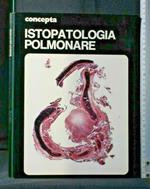 Concepta. Istopatologia Polmonare