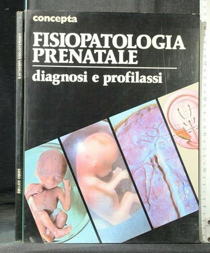 Concepta Fisiopatologia Prenatale Diagnosi e Profilassi Volume 1 - copertina