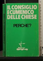 Il Consiglio Ecumenico Delle Chiese Perchè? Storia,