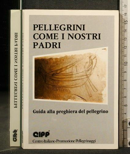 Pellegrini Come I Nostri Padri Guida Alla Preghiera Del - copertina