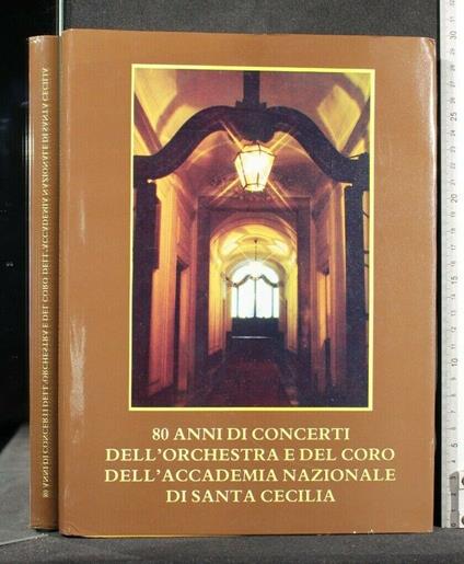 80 Anni di Concerti Dell'Orchestra e Del Coro Dell'Accademia Nazionale di Santa Cecila - copertina