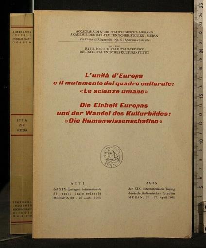 Atti Del Xix Convegno Internazionale di Studi Italo-Tedeschi L'Unità D'Europa e Il Mutamento Del Quadro Culturale: Le Scienze Umane Merano, 22-27 Aprile 1985 - copertina