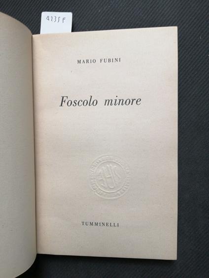 Mario Fubini - Foscolo Minore - Biografia - Tumminelli - 1949 - - Mario Fubini - copertina