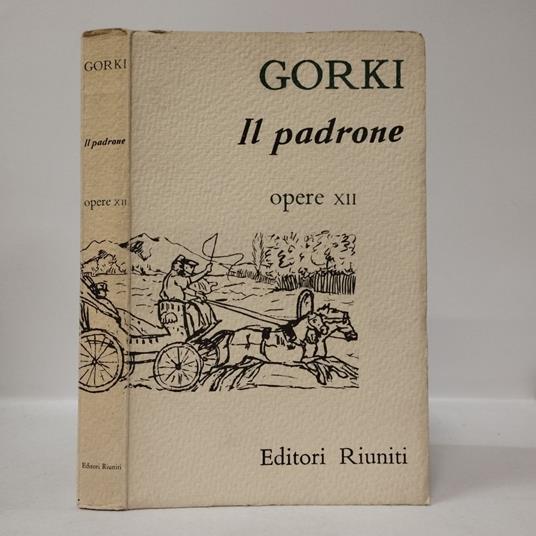 Il padrone. Come ho studiato. Ricordi su Korolenko. Tolstoi.   (Vol XII 1912-1923) - Maksim Gorkij - copertina