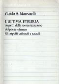 L’ultima Etruria. Aspetti della romanizzazione del paese etrusco. Gli aspetti culturali e sacrali - Guido Mansuelli - copertina