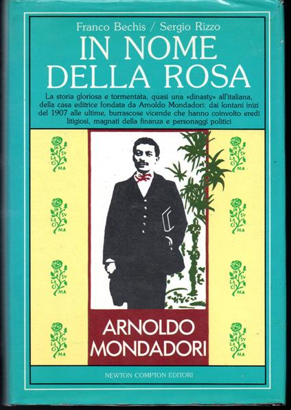 In nome della rosa La storia gloriosa e tormentata, quasi una dinasty all'italiana, della casa editrice fondata da Arnoldo Mondadori - copertina