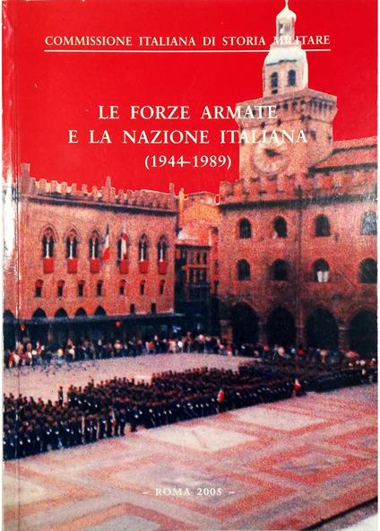 Le Forze Armate e la Nazione italiana (1944-1989) Atti del Convegno di Studi tenuto a Bologna nei giorni 27-28 ottobre 2004 - copertina