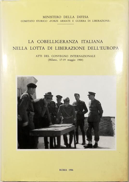 cobelligeranza italiana nella lotta di liberazione dell'Europa Atti del Convegno Internazionale (Milano, 17-19 maggio 1984) - copertina