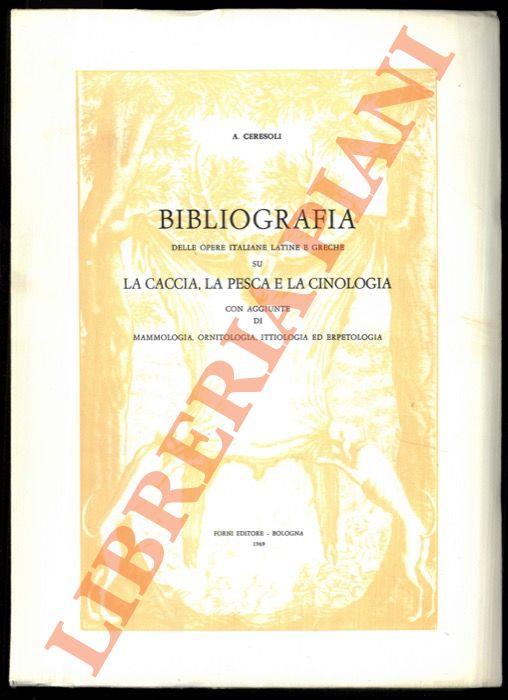 Bibliografia delle opere italiane latine e greche su la caccia, la pesca e la cinologia con aggiunte di mammologia, ornitologia, ittiologia ed erpetologia. - copertina