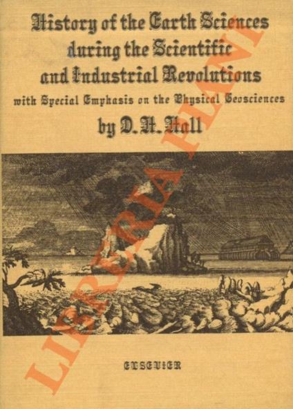 History of the Earth Sciences during the Scientific and Industrial Revolution. With Special Emphasis on the Physical Geosciences. - copertina