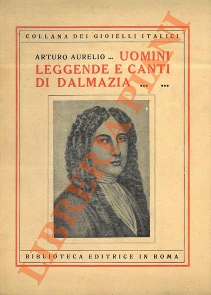 Uomini, leggende e canti di Dalmazia. - Arturo Aurelio - copertina