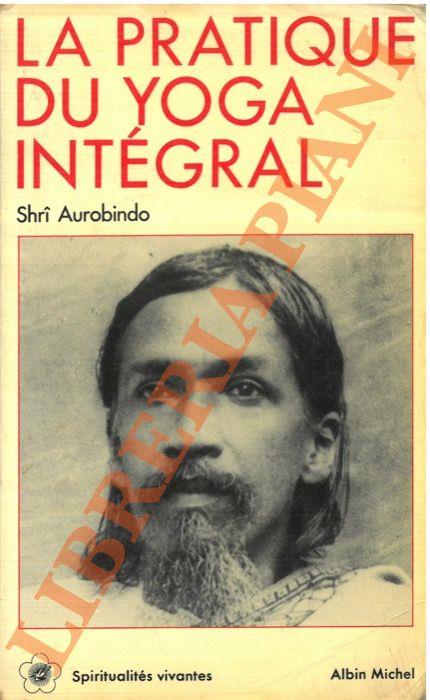 pratique du Yoga Intégral. - Aurobindo (sri) - copertina