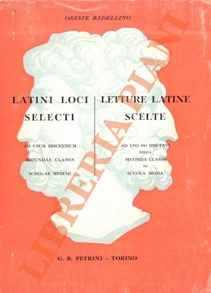 La Latini loci selecti ad usum discentium secundae classis scholae mediae - Letture latine scelte ad uso dei discenti della seconda classe di scuola media - Oreste Badellino - copertina