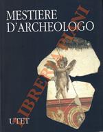 Mestiere d’archeologo. Antologia di scritti a cura di Carlo Belli