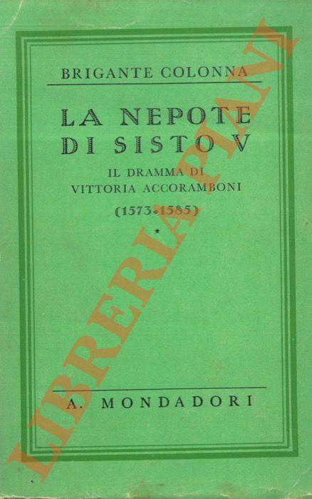 nepote di Sisto V. Il dramma di Vittoria Accoramboni (1573-1585). - Gustavo Brigante Colonna - copertina