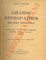 Grand névropathes. Malades immortels. Baudelaire, Byron, Chateaubriand, Molière, Pascal, Shelley, Wagner.