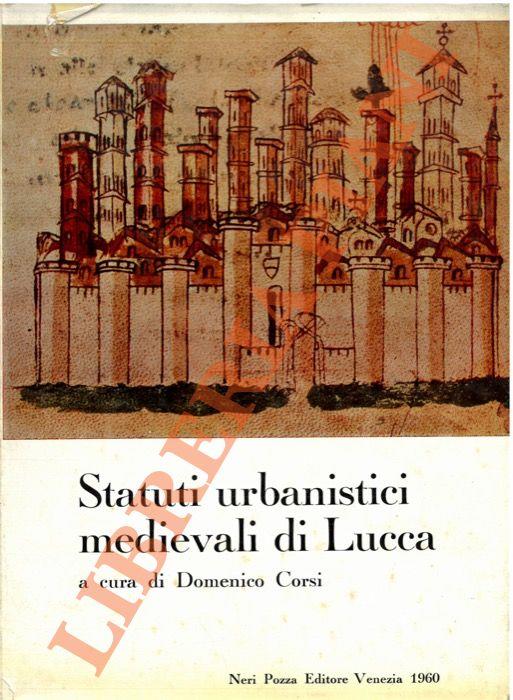 Statuti urbanistici medievali di Lucca. Gli statuti delle vie e de’ pubblici di Lucca nei secoli XII-XIV - Curia del fondaco: statuto del 1371 - Domenico Corsi - copertina