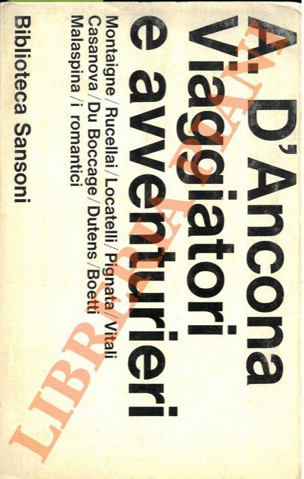 Viaggiatori e avventurieri. Montaigne/Rucellai/Locatelli/Pignata/Vitali/Casanova/Du Boccage/Dutens/Boetti/Malaspina/I romantici. - Alessandro D'Ancona - copertina