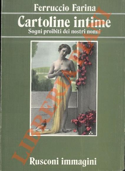 Cartoline intime. Sogni proibiti dei nostri nonni - Ferruccio Farina - copertina