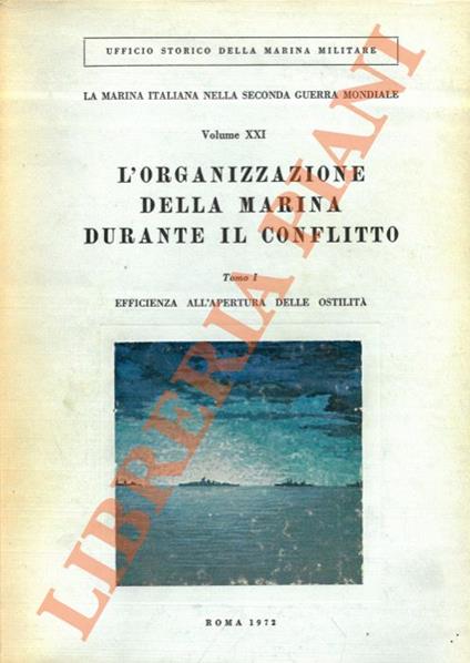 L’organizzazione della Marina durante il conflitto. Tomo I: Efficienza all’apertura delle ostilità - Giuseppe Fioravanzo - copertina