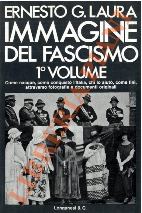 Immagine del fascismo. Volume Primo: La conquista del potere (1915-1925) - Ernesto G. Laura - copertina