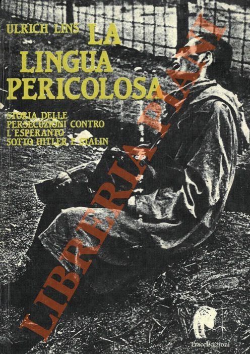 lingua pericolosa. Storia delle persecuzioni contro l’esperanto sotto Hitler e Stalin. - Ulrich Lins - copertina