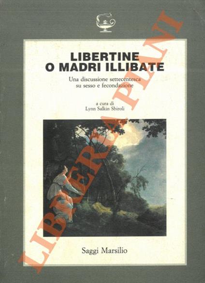 Libertine o madri illibate. Lucina sine concubitu e Concubitus sine Lucina. Una discussione settecentesca su sesso e fecondazione - Lynn Salkin Sbiroli - copertina