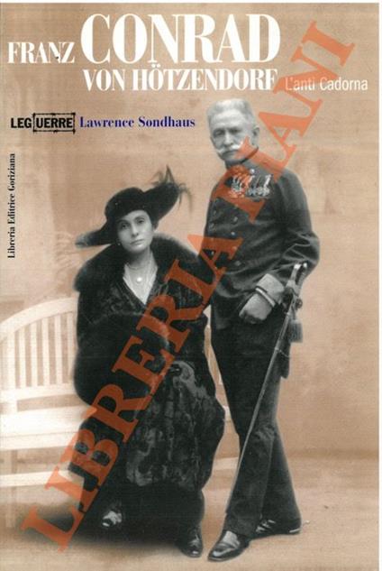 Franz Conrad von Hotzendorf. L’anti Cadorna - Lawrence Sondhaus - copertina
