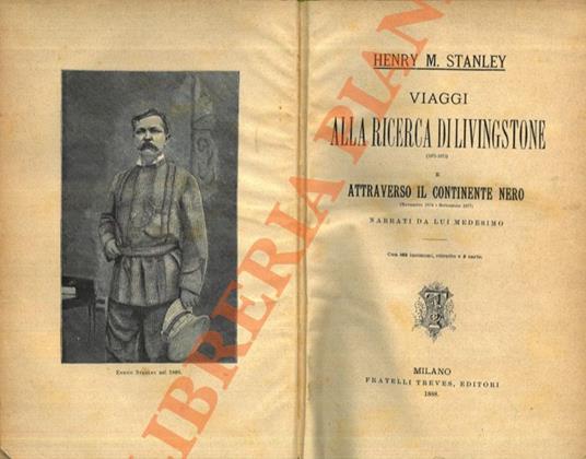 Viaggi alla ricerca di Livingstone (1871 - 1872) e Attraverso il Continente Nero (Novembre 1874 - Settembre 1877). Narrati da lui medesimo. - Henry Morton Stanley - copertina