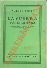 guerra sotterranea. Episodi della guerra di mine sulla fronte italiana (1915-1918).