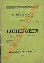 Lohengrin. Parole e musica di Riccardo Wagner