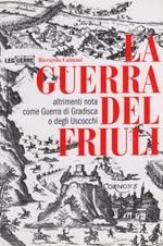 guerra del Friuli, altrimenti nota come Guerra di Gradisca o degli Uscocchi