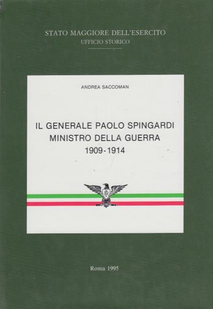 Il generale Paolo Spingardi Ministro della Guerra 1909-1914 - Andrea Saccoman - copertina