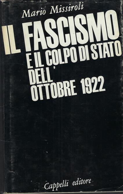 Il Fascismo E Il Colpo Di Stato Dell'ottobre 1922 - Mario Missiroli - copertina