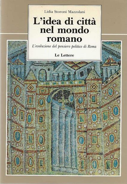 L' idea di città nel mondo romano - Lidia Storoni Mazzolani - copertina