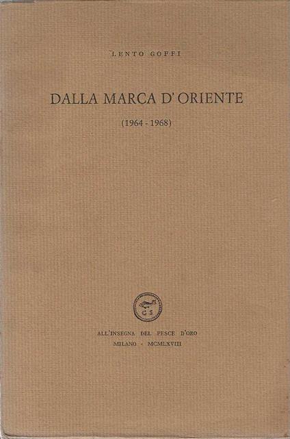 Dalla marca d'Oriente ( 1964-1968) - Lento Goffi - Libro Usato -  All'Insegna del Pesce d'Oro - | IBS