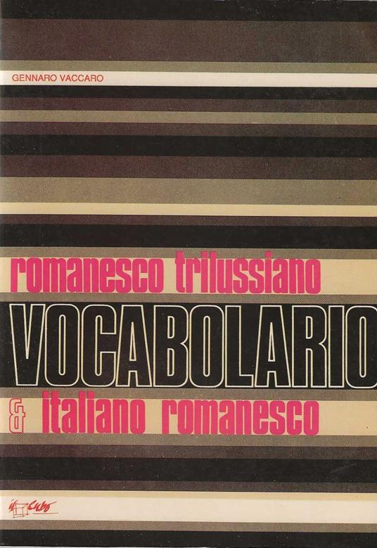 Vocabolario romanesco trilussiano e italiano romanesco - Gennaro Vaccaro -  Libro Usato - Il Cubo - | IBS