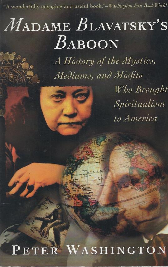 Madame Blavatsky's Baboon : A History Of The Mystics, Mediums, And Misfits Who Brought Spiritualism To America - Peter Washington - copertina