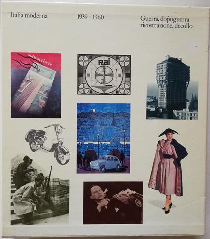 Italia Moderna 1939-1960 guerra, dopoguerra, ricostruzione e decollo - Omar Calabrese - copertina