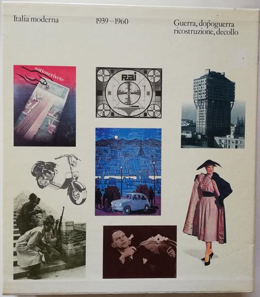Italia Moderna 1939-1960 guerra, dopoguerra, ricostruzione e decollo - Omar Calabrese - copertina