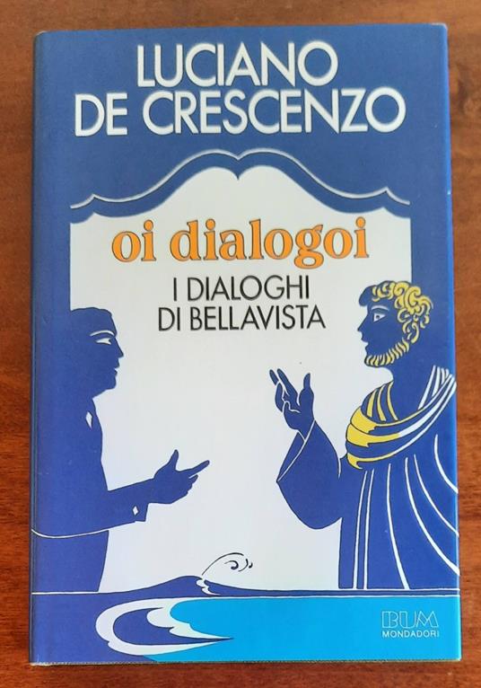 Oi dialogoi. I dialoghi di Bellavista - Luciano De Crescenzo - copertina