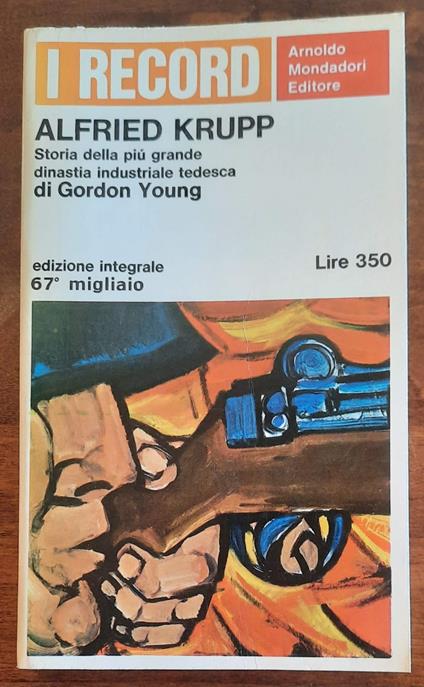 Alfried Krupp. Storia della più grande dinastia industriale tedesca - Gordon Young - copertina