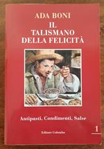 Il talismano della felicità. Antipasti, Condimenti, Salse - vol. 1