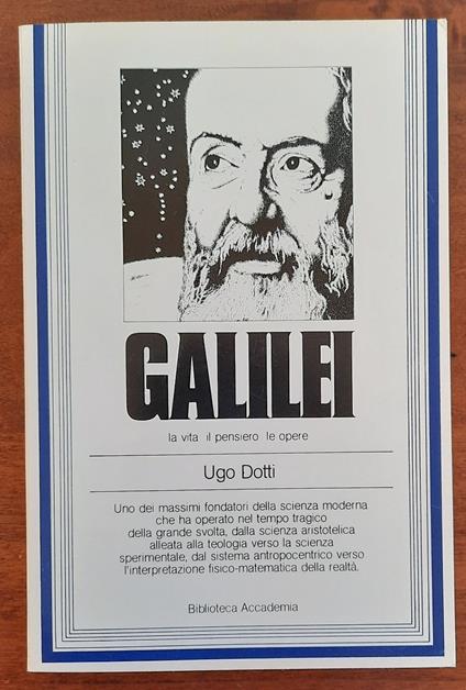 Galilei. La vita, il pensiero, le opere - Ugo Dotti - copertina