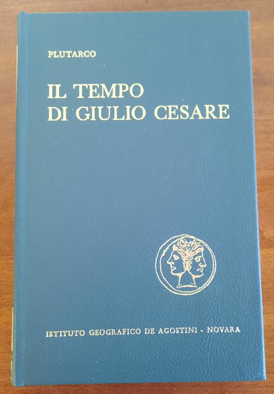 Il tempo di Giulio Cesare. Vite di Pompeo, Cesare, Cicerone, Bruto, Antonio - Plutarco - copertina