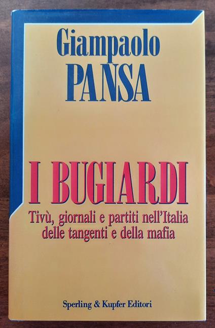 I bugiardi. Tivù, giornali e partiti nell’Italia delle tangenti e della mafia - Giampaolo Pansa - copertina