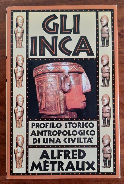 Gli Inca. Profilo storico antropologico di una civiltà - Alfred Métraux - copertina