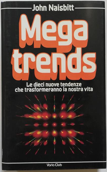 Mega Trends. Le dieci nuove tendenze che trasformeranno la nostra vita - John Naisbitt - copertina