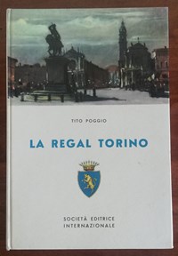 La regal Torino - Tito Poggio - Libro Usato - Società Editrice  Internazionale - Italia | IBS